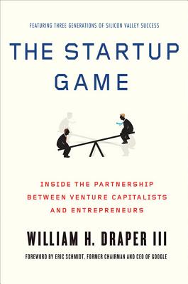 The Startup Game: Inside the Partnership Between Venture Capitalists and Entrepreneurs - William H. Draper