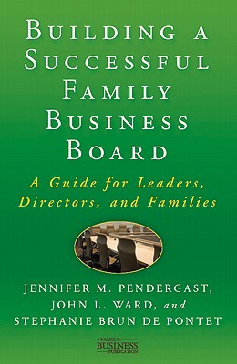 Building a Successful Family Business Board: A Guide for Leaders, Directors, and Families - J. Pendergast