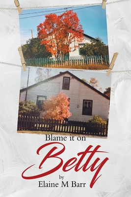 Blame it on Betty - Elaine M. Barr