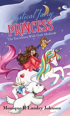 The Mystical Fairy Princess: The Encounter With Dark Madness - Monique R. Landry Johnson