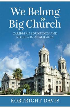 Coperta cărții 'We Belong To Big Church: Caribbean Soundings and Stories in Anglicania - Kortright Davis'