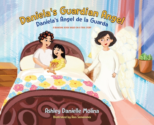 Daniela's Guardian Angel / Daniela's �ngel de la Guarda: A Bilingual Book Based on a True Story - Ashley Danielle Molina