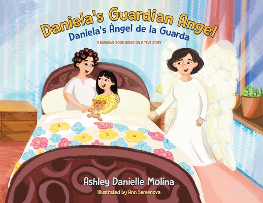 Daniela's Guardian Angel / Daniela's �ngel de la Guarda: A Bilingual Book Based on a True Story - Ashley Danielle Molina