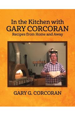 Poza produsului In the Kitchen with Gary Corcoran: Recipes from Home and Away - Gary G. Corcoran