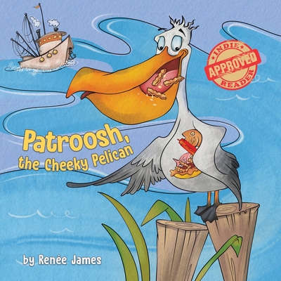 Patroosh, the Cheeky Pelican - Ren�e James