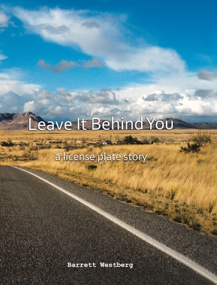 Leave It Behind You: A License Plate Story - Barrett Westberg