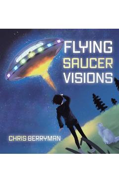 Coperta cărții 'Flying Saucer Visions: A Travelogue - Chris Berryman'