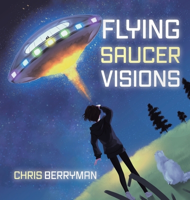 Coperta cărții 'Flying Saucer Visions: A Travelogue - Chris Berryman'
