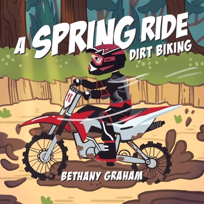 A Spring Ride: Dirt Biking - Bethany Graham