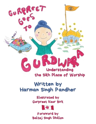 Gurpreet Goes to Gurdwara: Understanding the Sikh Place of Worship - Harman Singh Pandher