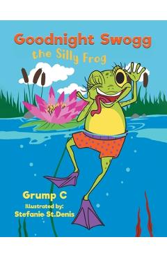 Coperta cărții 'Goodnight Swogg the Silly Frog - Grump C'