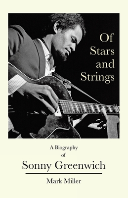 Of Stars and Strings: A Biography of Sonny Greenwich - Mark Miller