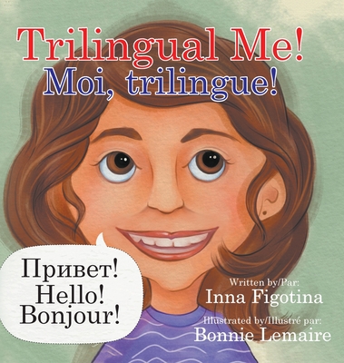 Trilingual Me! Moi, trilingue! - Inna Figotina