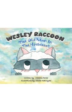 Coperta cărții 'Wesley Raccoon: The Old Man in the Houseboat - Michelle Porter'