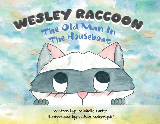 Coperta cărții 'Wesley Raccoon: The Old Man in the Houseboat - Michelle Porter'