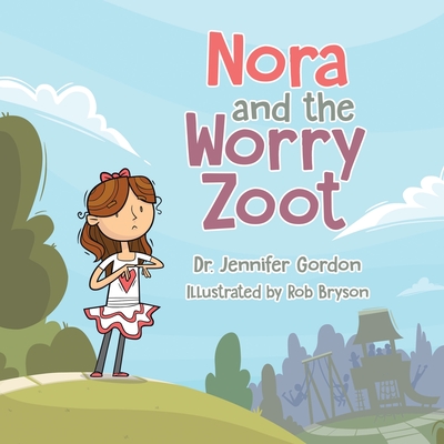 Nora and the Worry Zoot - Jennifer Gordon