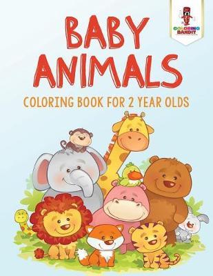 Baby Animals: Coloring Book for 2 Year Olds - Coloring Bandit