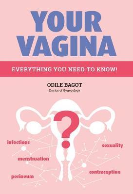 Your Vagina: Everything You Need to Know! - Odile Bagot