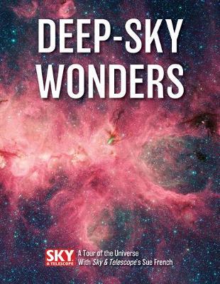 Deep-Sky Wonders: A Tour of the Universe with Sky and Telescope's Sue French - Sue French