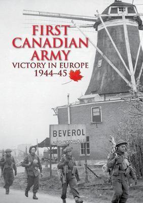 First Canadian Army: Victory in Europe 1944-45 - Simon Forty