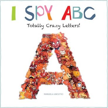 I Spy ABC: Totally Crazy Letters! - Manuela Ancutici