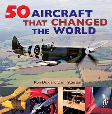 50 Aircraft That Changed the World - Ron Dick