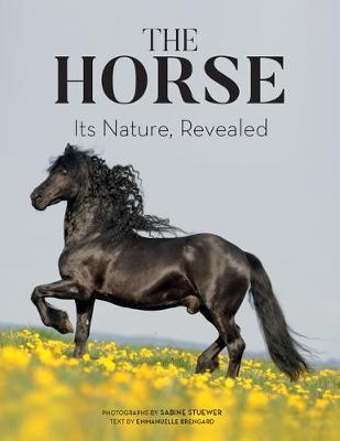 The Horse: Its Nature, Revealed - Sabine Stuewer