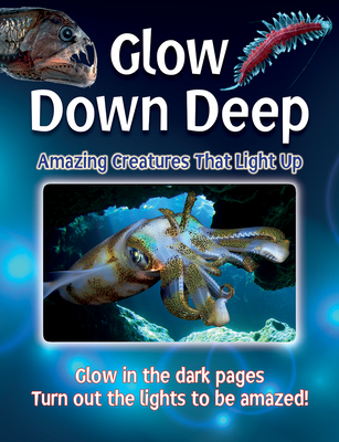 Glow Down Deep: Amazing Creatures That Light Up - Lisa Regan