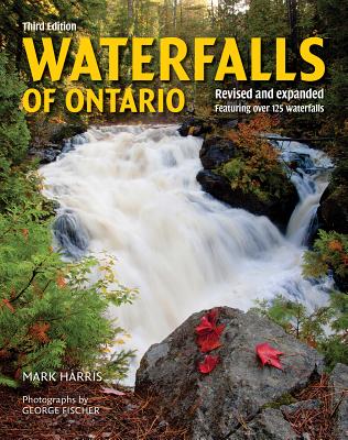 Waterfalls of Ontario: Revised and Expanded Featuring Over 125 Waterfalls - Mark Harris