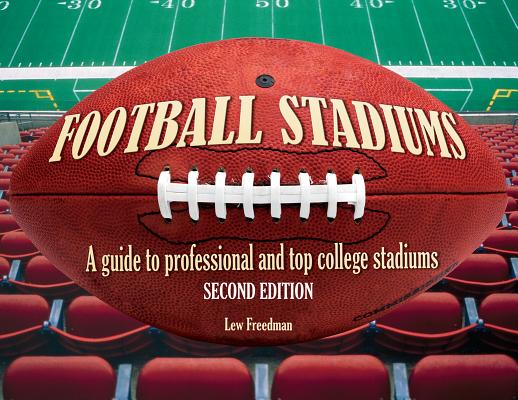 Football Stadiums: A Guide to Professional and Top College Stadiums - Lew Freedman