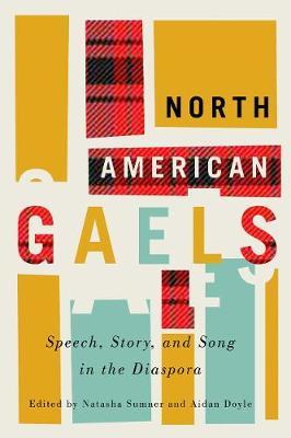 North American Gaels, Volume 2: Speech, Story, and Song in the Diaspora - Natasha Sumner