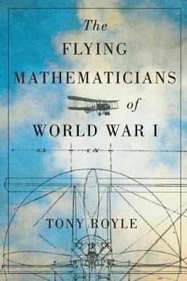 The Flying Mathematicians of World War I - Tony Royle