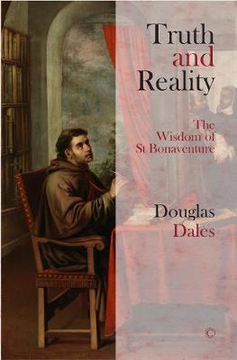 Truth and Reality: The Wisdom of St Bonaventure - Douglas Dales