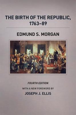 The Birth of the Republic, 1763-89 - Edmund S. Morgan