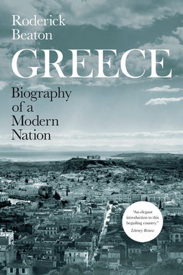 Greece: Biography of a Modern Nation - Roderick Beaton