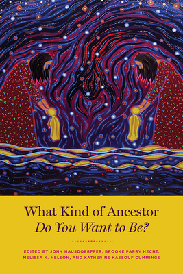 What Kind of Ancestor Do You Want to Be? - John Hausdoerffer