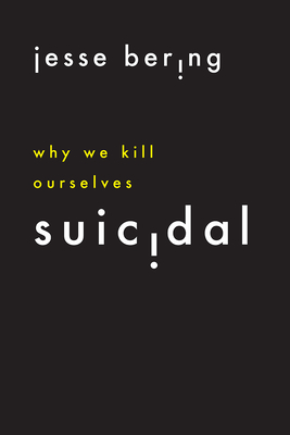 Suicidal: Why We Kill Ourselves - Jesse Bering