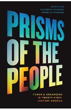 Prisms of the People: Power & Organizing in Twenty-First-Century America - Hahrie Han