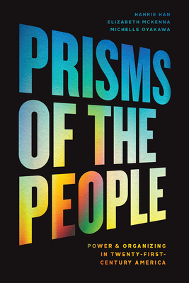 Prisms of the People: Power & Organizing in Twenty-First-Century America - Hahrie Han