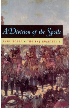 The Raj Quartet, Volume 4, Volume 4: A Division of Spoils - Paul Scott