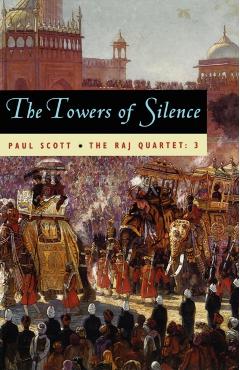 The Raj Quartet, Volume 3, Volume 3: The Towers of Silence - Paul Scott
