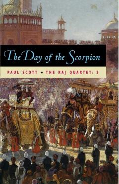 The Raj Quartet, Volume 2, Volume 2: The Day of the Scorpion - Paul Scott