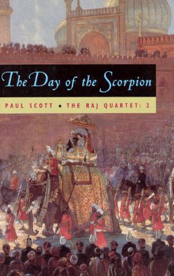 The Raj Quartet, Volume 2, Volume 2: The Day of the Scorpion - Paul Scott