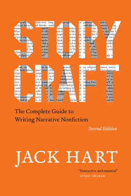 Storycraft, Second Edition: The Complete Guide to Writing Narrative Nonfiction - Jack Hart