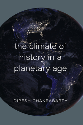 The Climate of History in a Planetary Age - Dipesh Chakrabarty