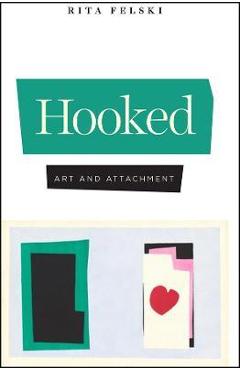 Coperta cărții 'Hooked: Art and Attachment - Rita Felski'