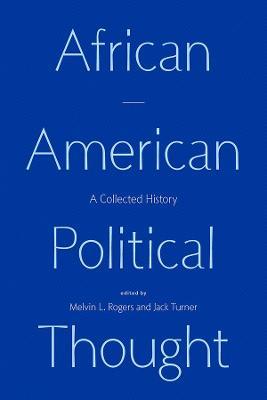 African American Political Thought: A Collected History - Melvin L. Rogers