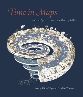 Time in Maps: From the Age of Discovery to Our Digital Era - K�ren Wigen