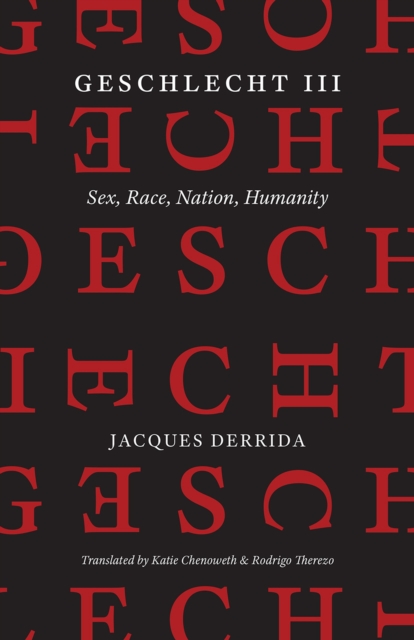 Geschlecht III: Sex, Race, Nation, Humanity - Jacques Derrida