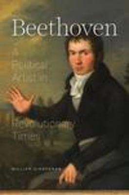 Beethoven: A Political Artist in Revolutionary Times - William Kinderman
